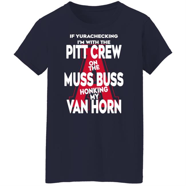 Alyssa Orange If Yurachecking I'm With The Pitt Crew On The Muss Bus Honking My Van Horn Shirt