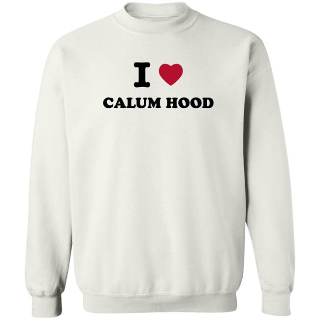 I Love Calum Hood Shirt I Love Calum Hood Shirt