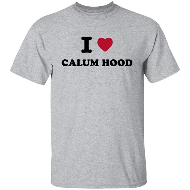 I Love Calum Hood Shirt I Love Calum Hood Shirt