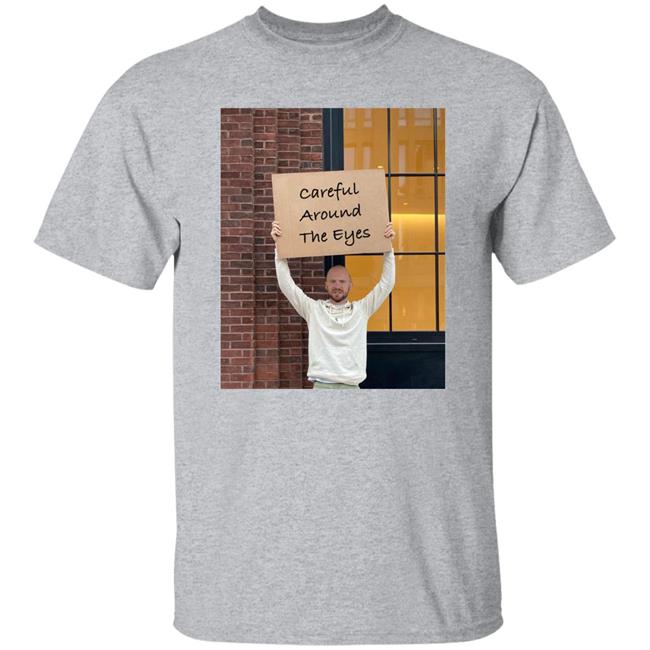 Careful Around The Eyes Shirt Sean Evans