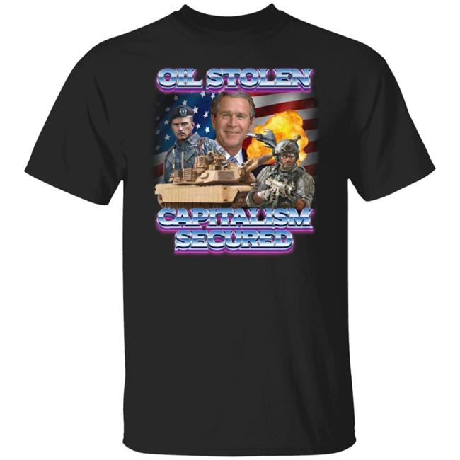 Shirts That Go Hard Merch Oil Stolen Capitalism Secured Shirt
