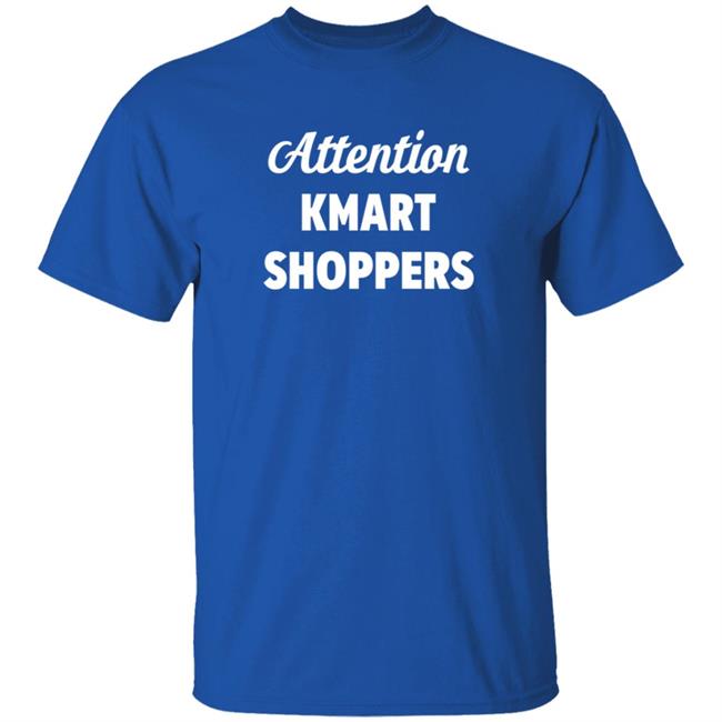 Attention Kmart Shoppers T Shirt