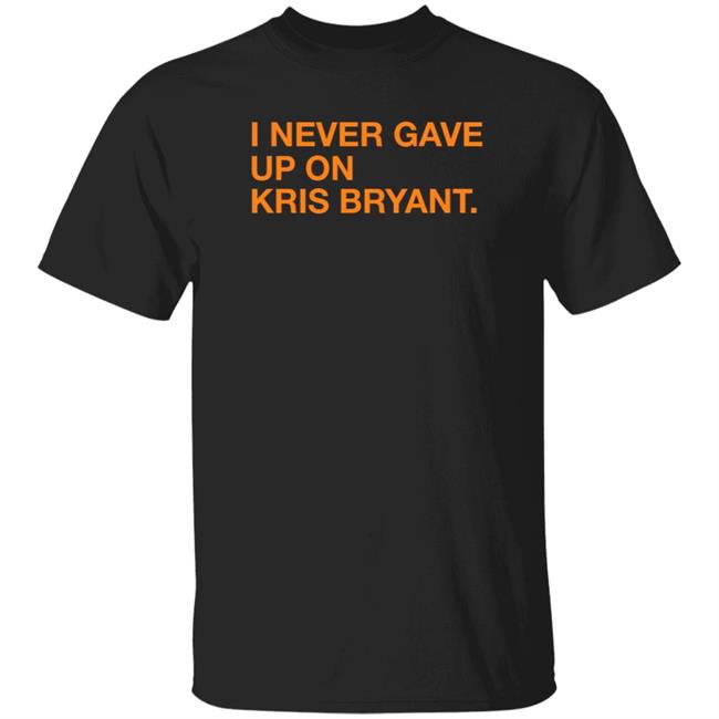 Obvious Shirts Store I Never Gave Up On Kris Bryant Shirt
