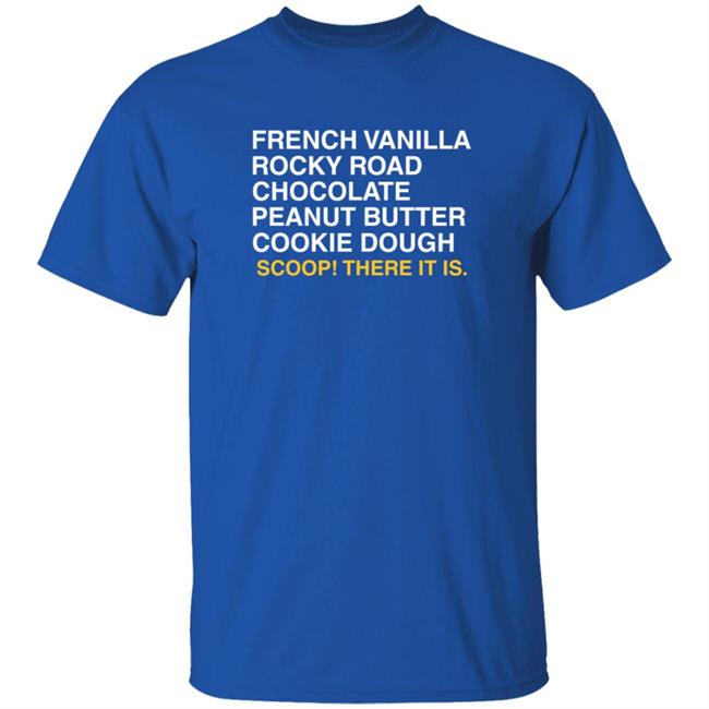 Hang - Obvious Shirts Scoop There It Issprinkles T Shirt French Vanilla Rocky Road Chocolate Peanut Butter Cookie Dough