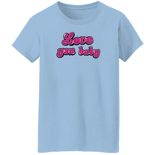 Meredith Marks Store Love You Baby Shirt Gibsonoma Nhung - Meredith Marks Store Love You Baby Shirt Gibsonoma