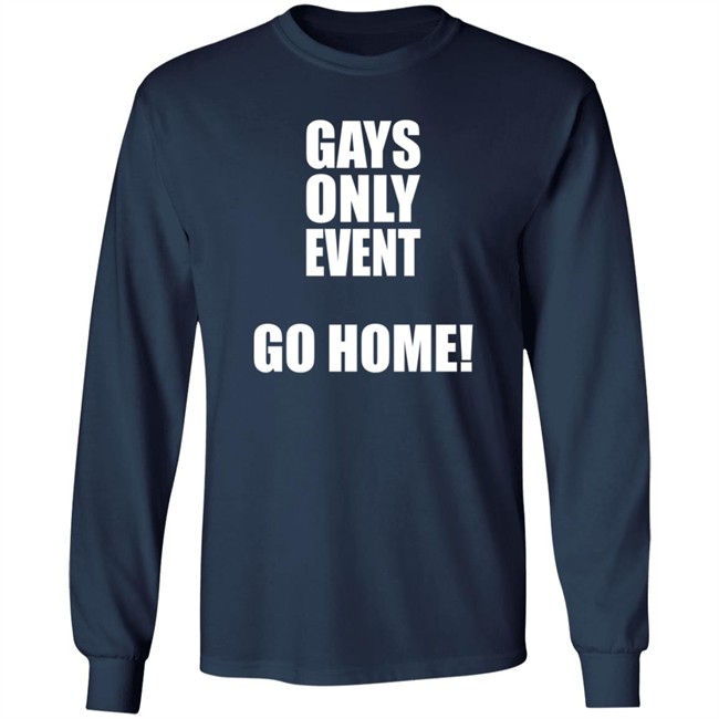 Gays Only Event Go Home T Shirt Kevin Abstract Gays Only Event Go Home T Shirt Kevin Abstract