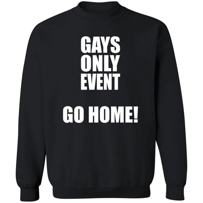 Gays Only Event Go Home T Shirt Kevin Abstract Gays Only Event Go Home T Shirt Kevin Abstract