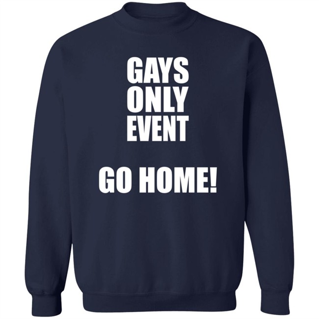 Gays Only Event Go Home T Shirt Kevin Abstract Gays Only Event Go Home T Shirt Kevin Abstract