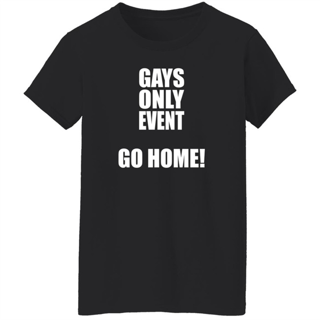 Gays Only Event Go Home T Shirt Kevin Abstract Gays Only Event Go Home T Shirt Kevin Abstract