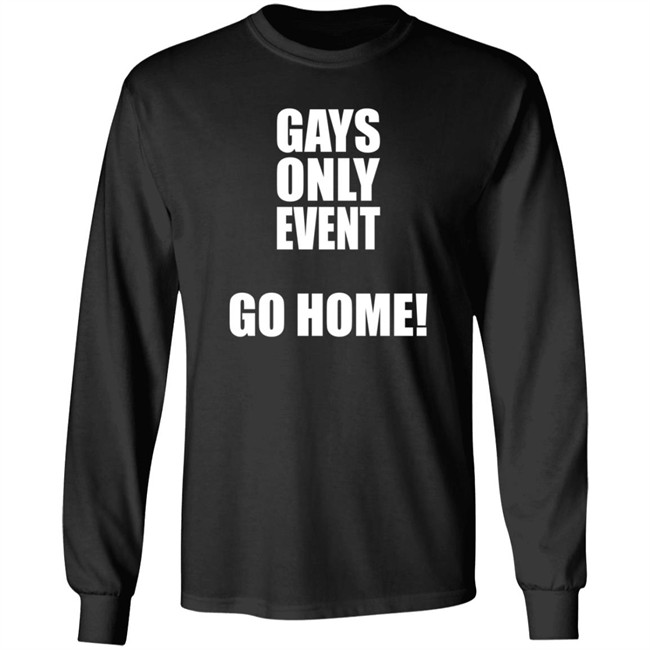 Gays Only Event Go Home T Shirt Kevin Abstract Gays Only Event Go Home T Shirt Kevin Abstract