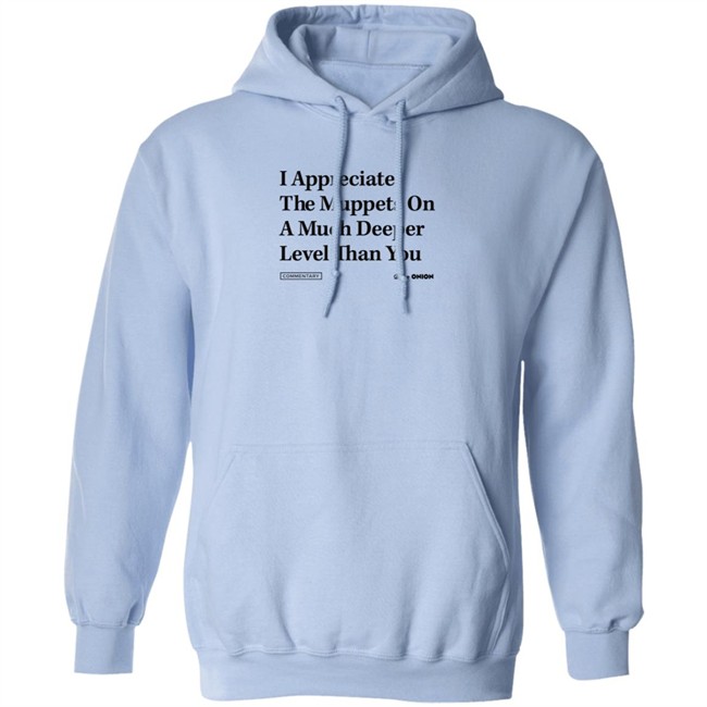 The Onion Store Merch I Appreciate The Muppets On A Much Deeper Level Than You Sweatshirt The Onion Store Merch I Appreciate The Muppets On A Much Deeper Level Than You Sweatshirt