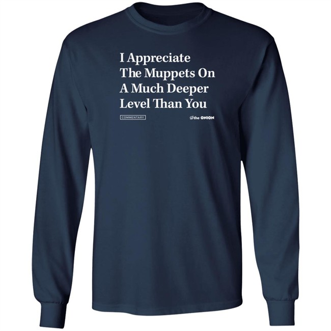 The Onion Store Merch I Appreciate The Muppets On A Much Deeper Level Than You Sweatshirt Black The Onion Store Merch I Appreciate The Muppets On A Much Deeper Level Than You Sweatshirt Black