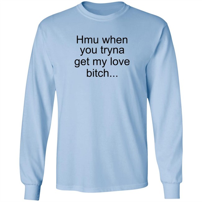 The Bobby Hill Hmu When You Tryna Get My Love Bitch T Shirt Khalil Underwood The Bobby Hill Hmu When You Tryna Get My Love Bitch T Shirt Khalil Underwood