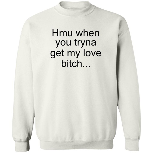 The Bobby Hill Hmu When You Tryna Get My Love Bitch T Shirt Khalil Underwood The Bobby Hill Hmu When You Tryna Get My Love Bitch T Shirt Khalil Underwood