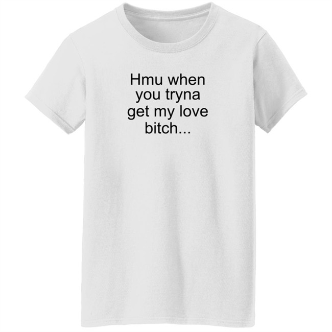 The Bobby Hill Hmu When You Tryna Get My Love Bitch T Shirt Khalil Underwood The Bobby Hill Hmu When You Tryna Get My Love Bitch T Shirt Khalil Underwood