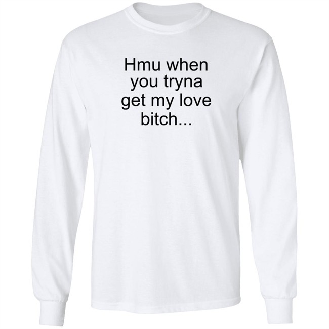 The Bobby Hill Hmu When You Tryna Get My Love Bitch T Shirt Khalil Underwood The Bobby Hill Hmu When You Tryna Get My Love Bitch T Shirt Khalil Underwood