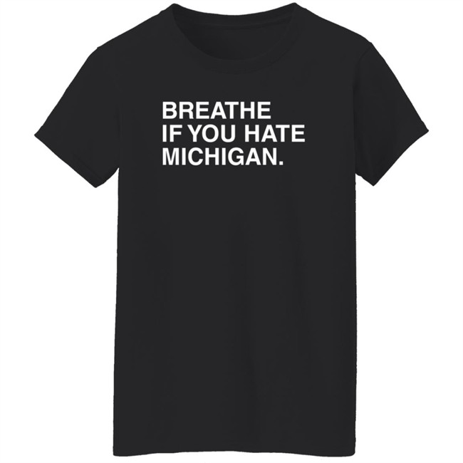 Obvious Shirts Breathe If You Hate Michigan T Shirt Obvious Shirts Breathe If You Hate Michigan T Shirt