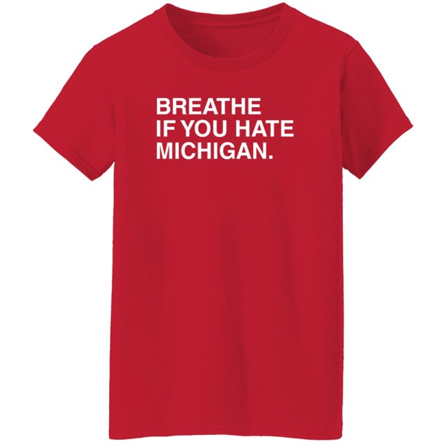 Obvious Shirts Breathe If You Hate Michigan T Shirt Obvious Shirts Breathe If You Hate Michigan T Shirt
