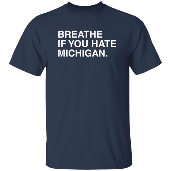 Obvious Shirts Breathe If You Hate Michigan T Shirt Obvious Shirts Breathe If You Hate Michigan T Shirt