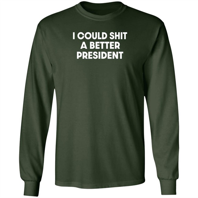 I Could Shit A Better President Shirt Pck1013 I Could Shit A Better President Shirt Pck1013