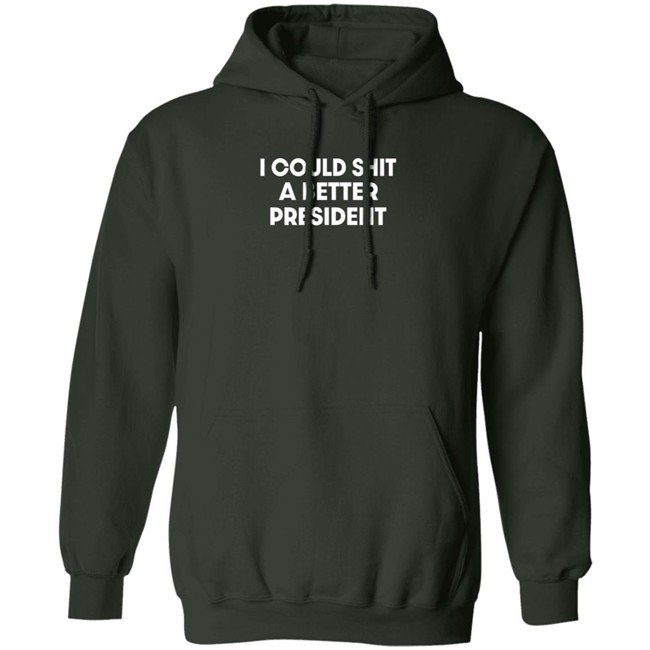 I Could Shit A Better President Shirt Pck1013 I Could Shit A Better President Shirt Pck1013