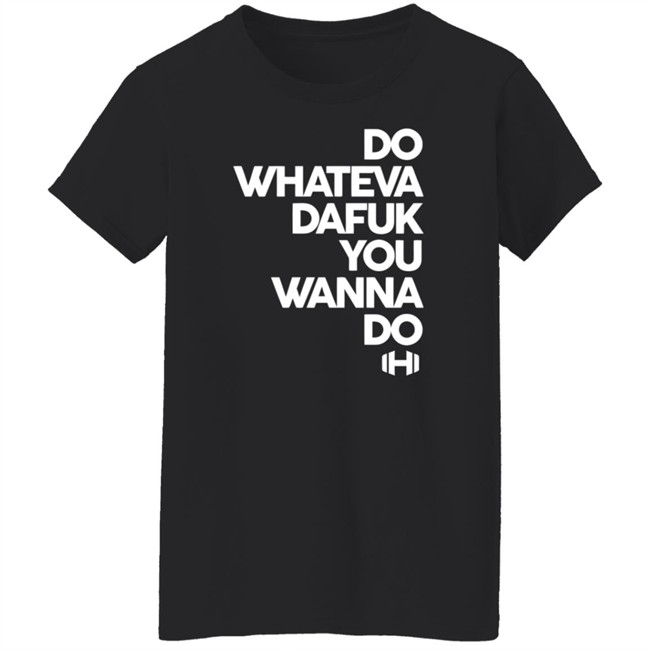 Hodgetwins Merch Do Whateva Dafuk You Wanna Do Shirt Hodgetwins Merch Do Whateva Dafuk You Wanna Do Shirt