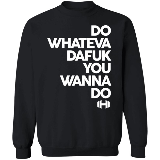 Hodgetwins Merch Do Whateva Dafuk You Wanna Do Shirt Hodgetwins Merch Do Whateva Dafuk You Wanna Do Shirt