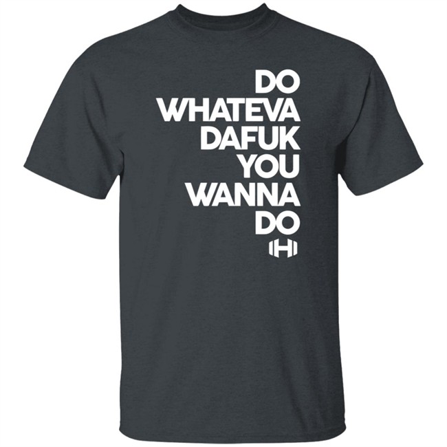Hodgetwins Merch Do Whateva Dafuk You Wanna Do Shirt Hodgetwins Merch Do Whateva Dafuk You Wanna Do Shirt