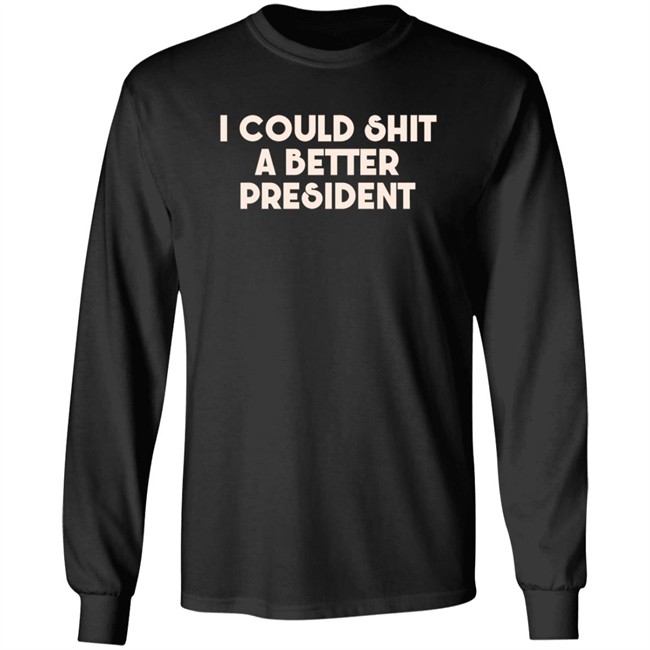 Pk I Could Shit A Better President Shirt Pk I Could Shit A Better President Shirt