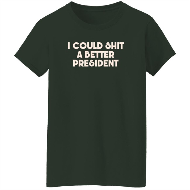 Pk I Could Shit A Better President Shirt Pk I Could Shit A Better President Shirt