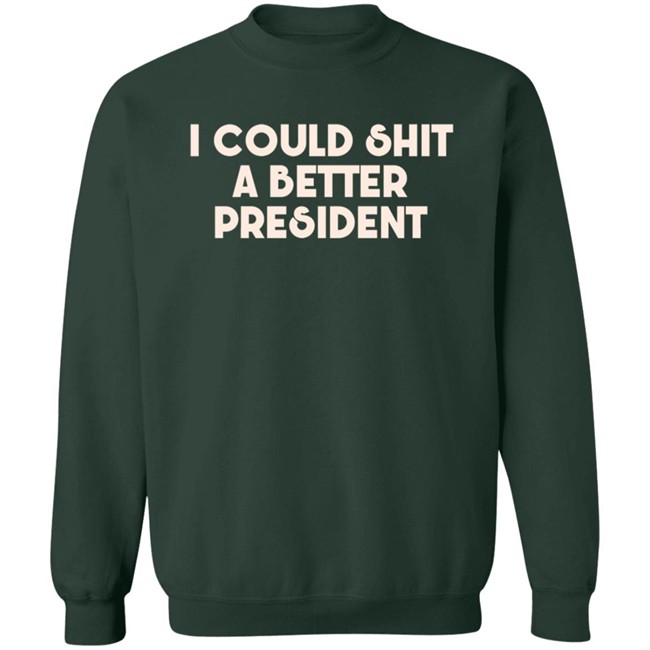 Pk I Could Shit A Better President Shirt Pk I Could Shit A Better President Shirt