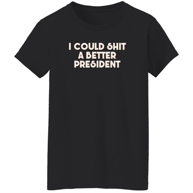 Pk I Could Shit A Better President Shirt Pk I Could Shit A Better President Shirt