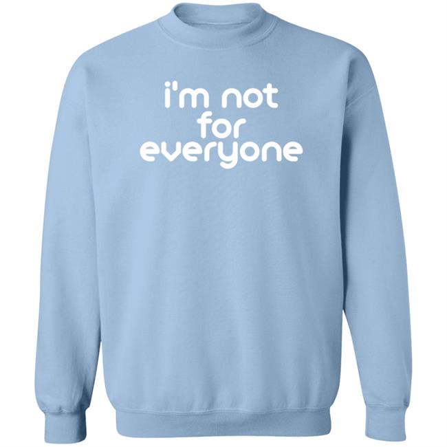I'm Not For Everyone T Shirt Emily Porter I'm Not For Everyone T Shirt Emily Porter