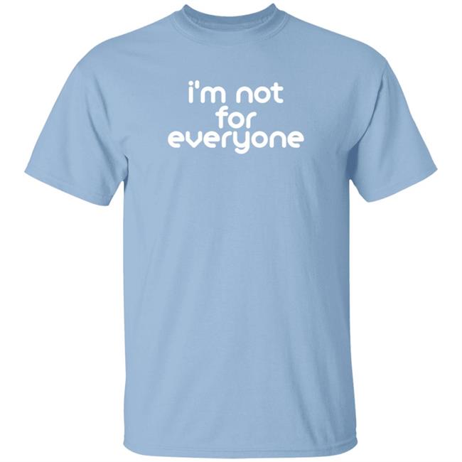I'm Not For Everyone T Shirt Emily Porter