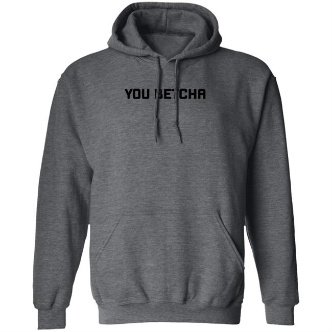 You Betcha Merch You Betcha Shirt You Betcha Merch You Betcha Shirt