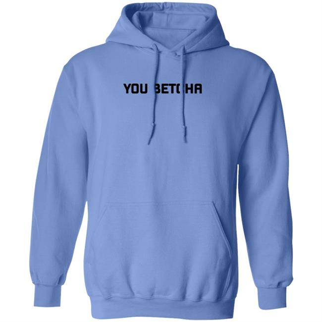 You Betcha Merch You Betcha Shirt You Betcha Merch You Betcha Shirt