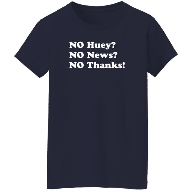 Maggie Serota No Huey No New No Thanks Shirt Maggie Serota No Huey No New No Thanks Shirt