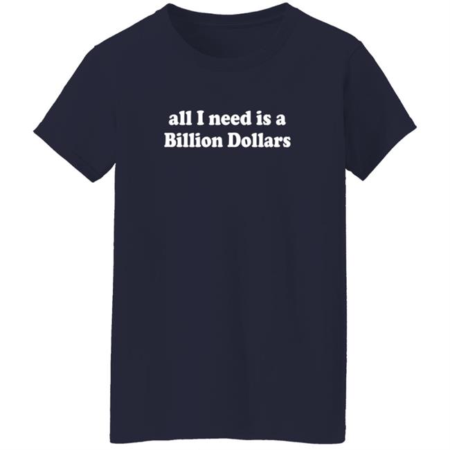 Poshmark All I Need Is A Billion Dollars T Shirt Susanna Burke Poshmark All I Need Is A Billion Dollars T Shirt Susanna Burke