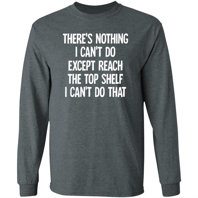 There's Nothing I Can't Do Funny Casaul Sweatshirt There's Nothing I Can't Do Funny Casaul Sweatshirt