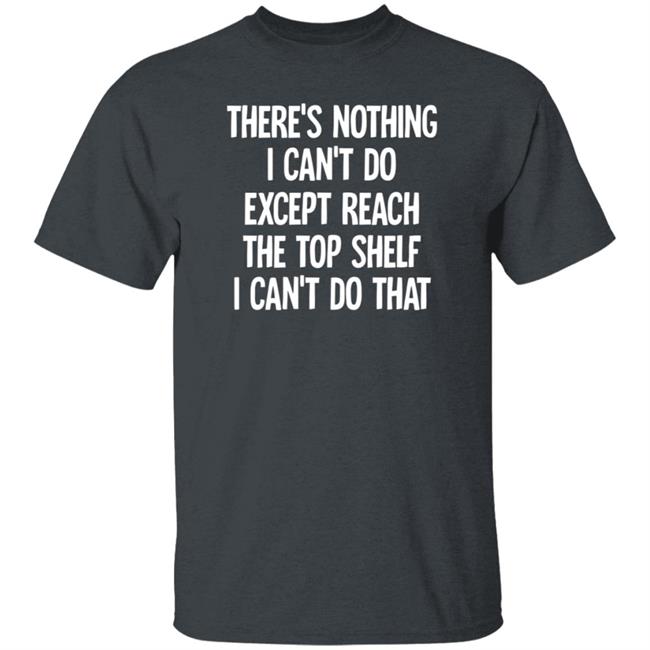 There's Nothing I Can't Do Funny Casaul Sweatshirt There's Nothing I Can't Do Funny Casaul Sweatshirt