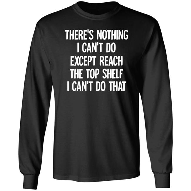 There's Nothing I Can't Do Funny Casaul Sweatshirt There's Nothing I Can't Do Funny Casaul Sweatshirt