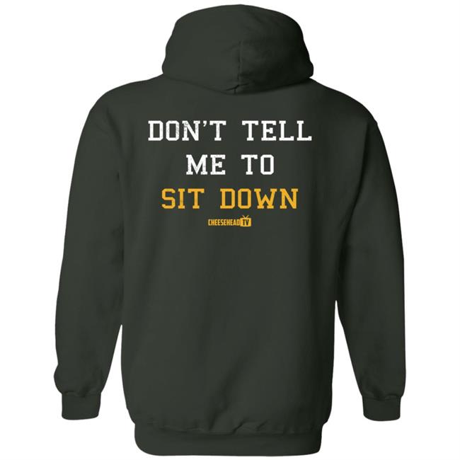 Cheese Head Tv Store Merch Don't Tell Me To Sit Down Hoodie Aaron Nagler Cheese Head Tv Store Merch Don't Tell Me To Sit Down Hoodie Aaron Nagler