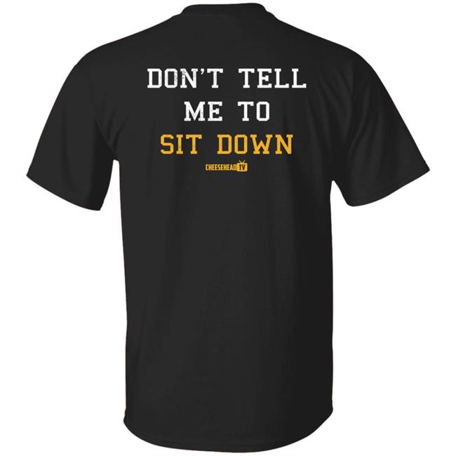 Cheese Head Tv Store Merch Don't Tell Me To Sit Down Hoodie Aaron Nagler Cheese Head Tv Store Merch Don't Tell Me To Sit Down Hoodie Aaron Nagler