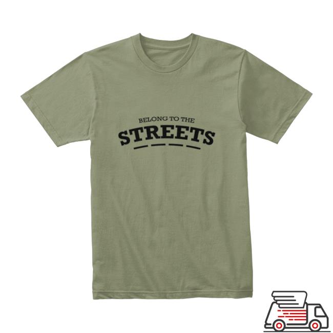 Shxtsngigs Merch Store Belong To The Streets Shirts