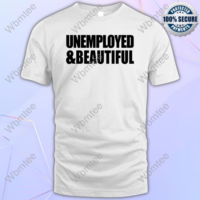 Official Alana Lintao Merch Unemployed & Beautiful White Tee Shirt
