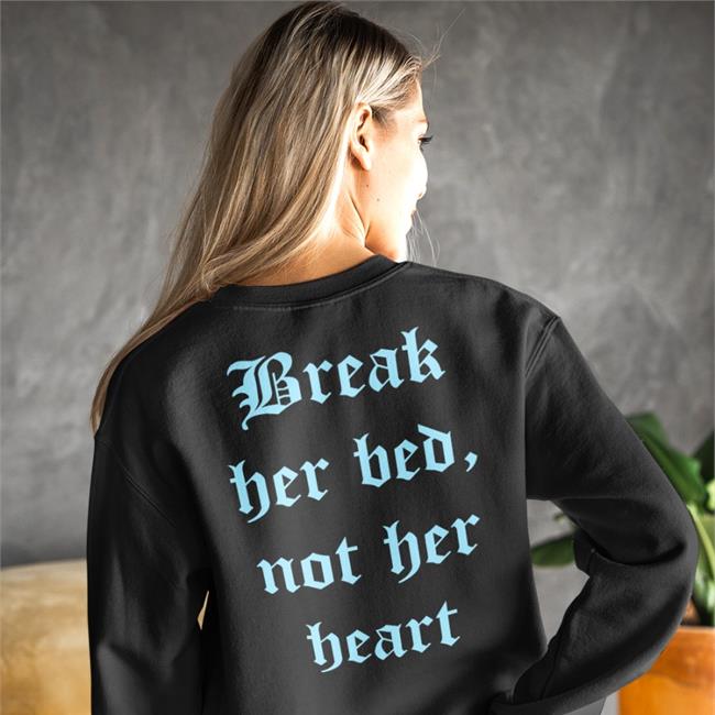 Shirts That Go Hard Merch Shirtsthtgohard Break Her Bed Not Her Heart T Shirt