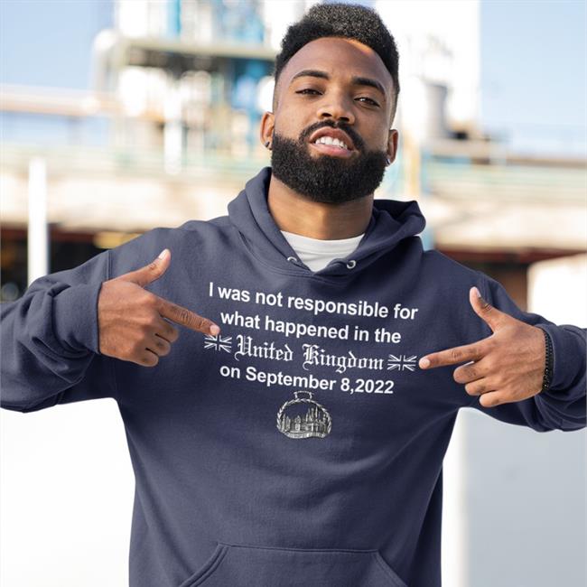 Not Prezoh I Was Not Responsible For What Happened In The United Kingdom On September 8 2022 Tee Shirt
