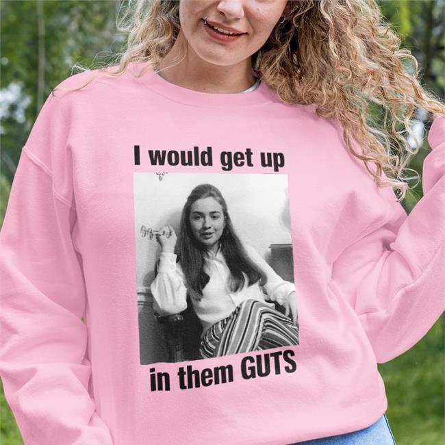 I Would Get Up In Them Guts Tee Hillary Clinton I Would Get Up In Them Guts T Shirt