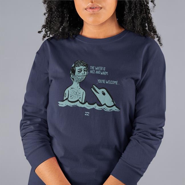 The Water Is Nice And Warm You're Welcome Tee Shirt