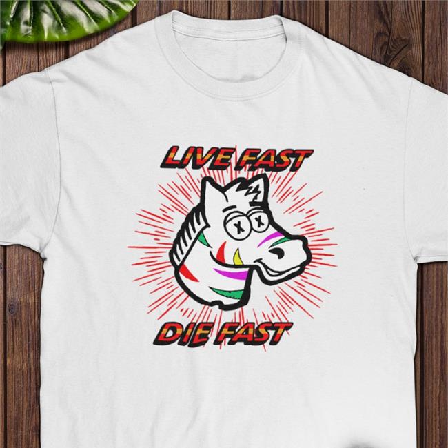 Live Fast Die Fast Shirt Shitheadsteve